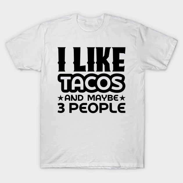 I like tacos and maybe 3 people T-Shirt by colorsplash